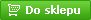 Do sklepu!